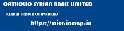 CATHOLIC SYRIAN BANK LIMITED  KERALA TRISSUR CHAVAKKAD   micr code
